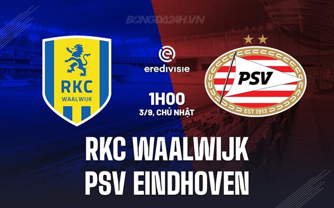 Nhận định Waalwijk vs PSV Eindhoven 1h00 ngày 3/9 (VĐQG Hà Lan 2023/24)