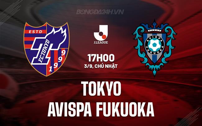 Nhận định Tokyo vs Avispa Fukuoka 17h00 ngày 3/9 (VĐQG Nhật Bản 2023)