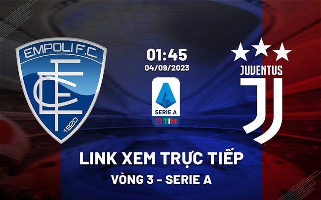 Link xem trực tiếp Empoli vs Juventus (Vòng 3 Serie A 2023/24) Link xem truc tiep Empoli vs Juventus (Vong 3 Serie A 2023/24)