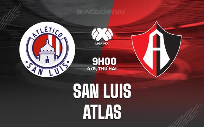 Nhận định - dự đoán San Luis vs Atlas 9h00 ngày 4/9 (VĐQG Mexico 2023)