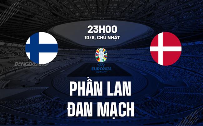 Nhận định Phần Lan vs Đan Mạch 23h00 ngày 10/9 (Vòng loại Euro 2024)