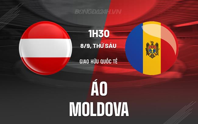 Nhận định - dự đoán Áo vs Moldova 1h30 ngày 8/9 (Giao hữu quốc tế)