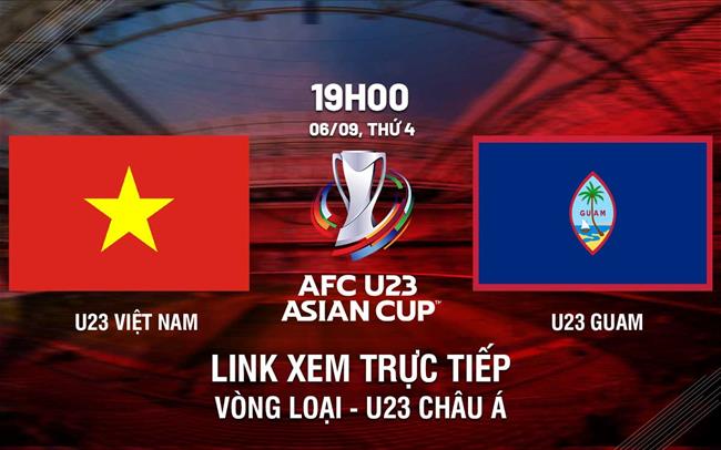 Truc tiep U23 Chau a Viet Nam vs Guam link xem 6/9/2023