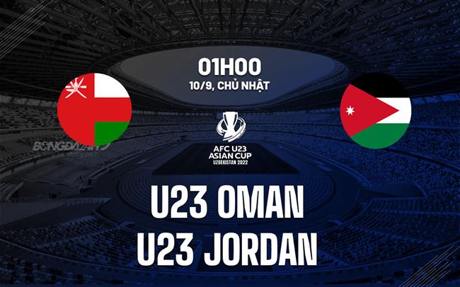 Nhận định U23 Oman vs U23 Jordan 1h00 ngày 10/9 (Vòng loại U23 châu Á 2024)
