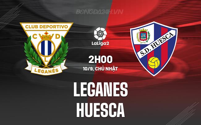 Nhận định bóng đá Leganes vs Huesca 2h00 ngày 10/9 (Hạng 2 TBN 2023/24)