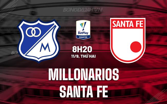 Nhận định Millonarios vs Santa Fe 08h20 ngày 11/9 (VĐQG Colombia 2023)