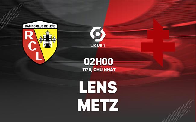 Nhận định bóng đá Lens vs Metz 2h00 ngày 17/9 (Ligue 1 2023/24)
