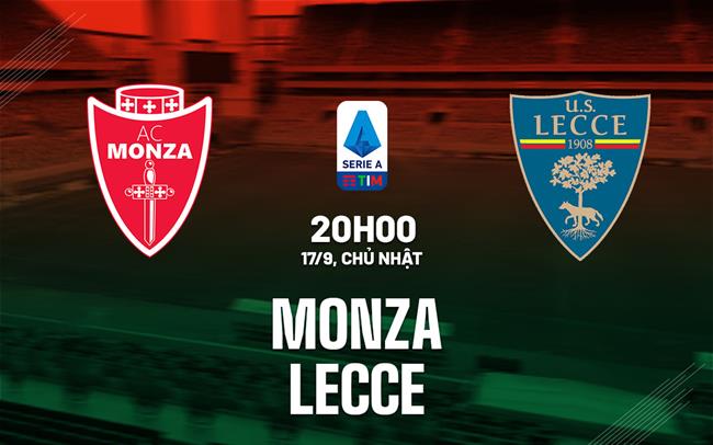 Nhận định bóng đá Monza vs Lecce 20h00 ngày 17/9 (Serie A 2023/24)