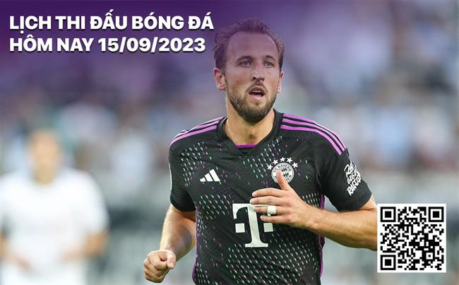Lịch thi đấu bóng đá hôm nay 15/9/2023 Lich thi dau bong da hom nay 15/9/2023