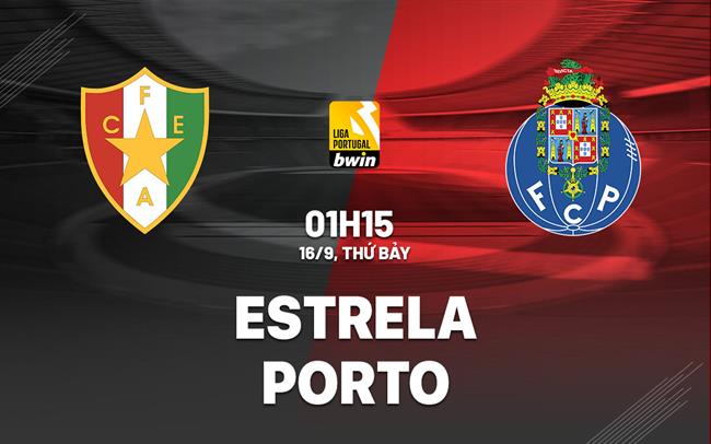 Nhận định Estrela Amadora vs Porto 1h15 ngày 16/9 (VĐQG Bồ Đào Nha 2023/24)