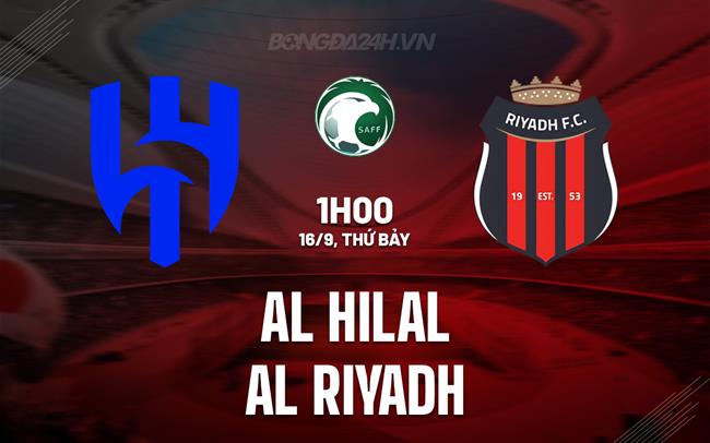 Nhận định Al Hilal vs Al Riyadh 1h00 ngày 16/9 (VĐQG Saudi Arabia 2023/24)
