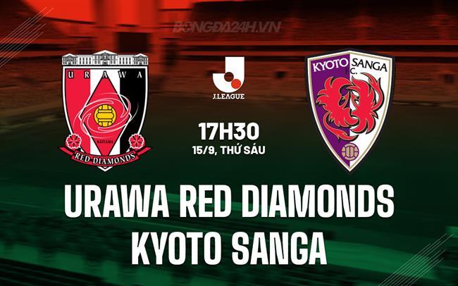 Nhận định Urawa Red Diamonds vs Kyoto Sanga 17h30 ngày 15/09 (VĐQG Nhật Bản 2023)