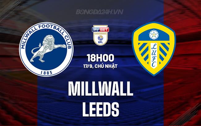 Nhận định - dự đoán Millwall vs Leeds 18h00 ngày 17/9 (Hạng nhất Anh 2023/24)