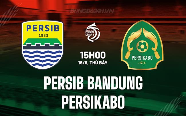 Nhận định Persib Bandung vs Persikabo 15h00 ngày 16/9 (VĐQG Indonesia 2023/24)