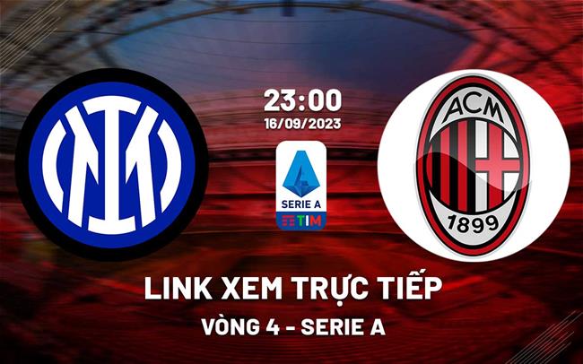 Link xem trực tiếp Inter Milan vs AC Milan 23h00 ngày 16/9 (Serie A 2023/24)
