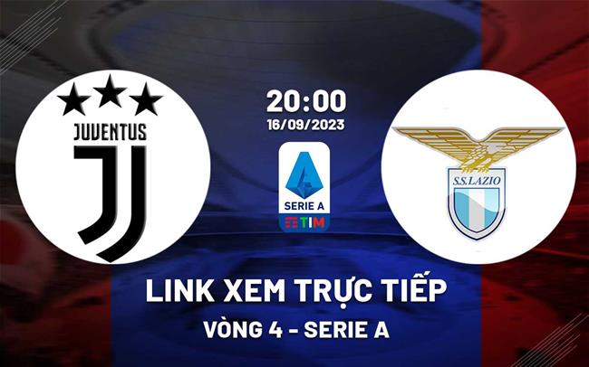 Link xem truc tiep Juventus vs Lazio (Vong 4 Serie A 2023/24)