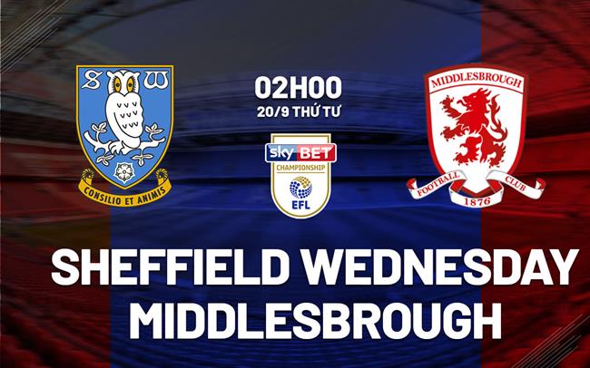 Nhận định Sheffield Wednesday vs Middlesbrough 2h00 ngày 20/9 (Hạng nhất Anh 2023/24)