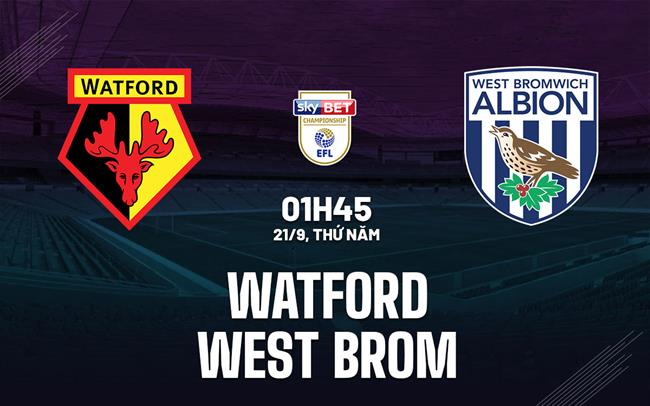 Nhận định bóng đá Watford vs West Brom 1h45 ngày 21/9 (Hạng nhất Anh 2023/24)