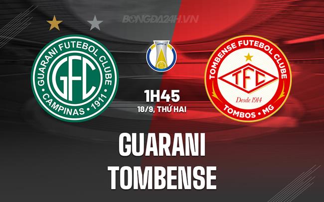 Nhận định - dự đoán Guarani vs Tombense 01h45 ngày 18/9 (Hạng 2 Brazil 2023)