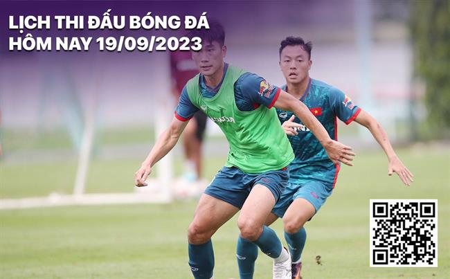 Lich thi dau bong da hom nay 19/9/2023