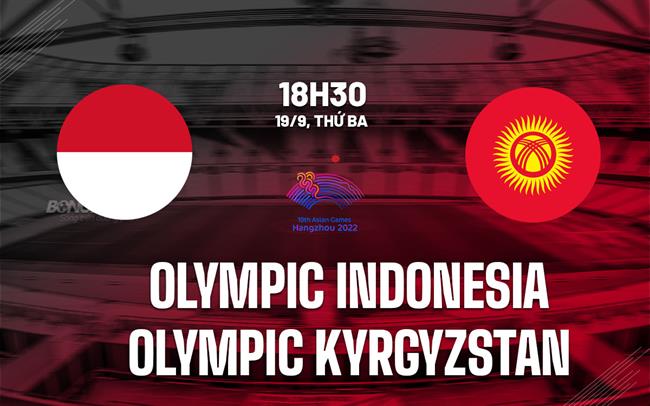 Nhận định Olympic Indonesia vs Olympic Kyrgyzstan 18h30 ngày 19/9 (Asiad 19)