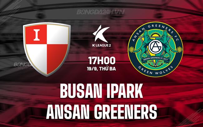 Nhận định Busan IPark vs Ansan Greeners 17h00 ngày 19/9 (Hạng 2 Hàn Quốc 2023)
