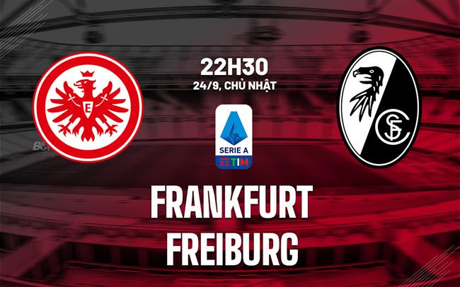 Nhận định bóng đá Frankfurt vs Freiburg 22h30 ngày 24/9 (Bundesliga 2023/24)