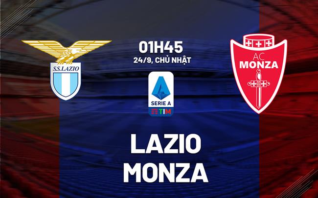 Nhận định Bóng đá Dự đoán Lazio Vs Monza VĐQG Italia Hôm Nay