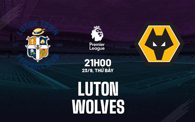nhan dinh bong da du doan Luton vs Wolves premier league ngoai hang anh hom nay