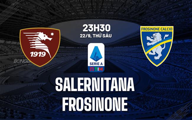 Nhận định Bóng đá Salernitana Vs Frosinone VĐQG Italia Hôm Nay