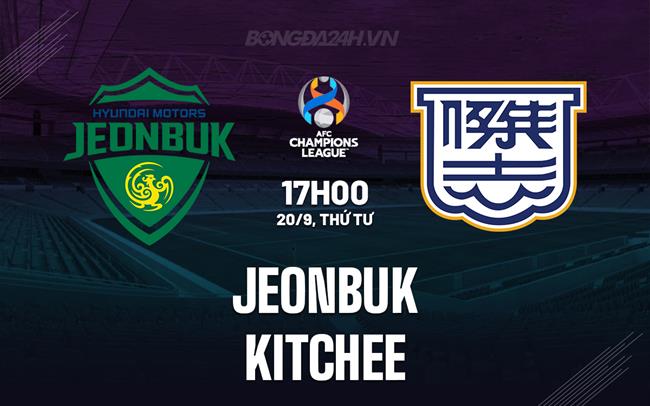 Nhận định Jeonbuk vs Kitchee 17h00 ngày 20/9 (AFC Champions League 2023/24)