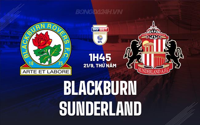 Nhận định Blackburn vs Sunderland 1h45 ngày 21/9 (Hạng Nhất Anh 2023/24)