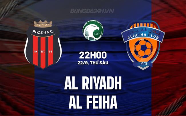 Nhận định Al Riyadh vs Al Feiha 22h00 ngày 22/9 (VĐQG Saudi Arabia 2023/24)