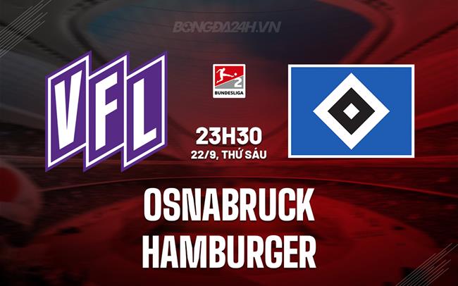 Nhận định Osnabruck vs Hamburger 23h30 ngày 22/9 (Hạng 2 Đức 2023/24)