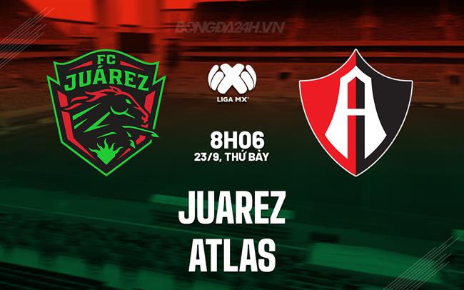 Nhận định - dự đoán Juarez vs Atlas 8h06 ngày 23/9 (VĐQG Mexico 2023)