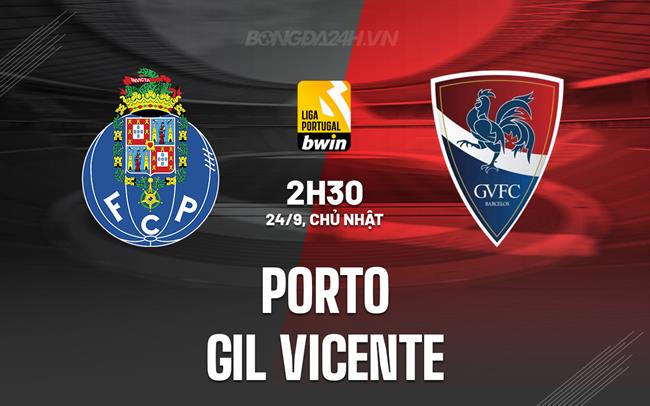 Nhận định Porto vs Gil Vicente 2h30 ngày 24/9 (VĐQG Bồ Đào Nha 2023/24)