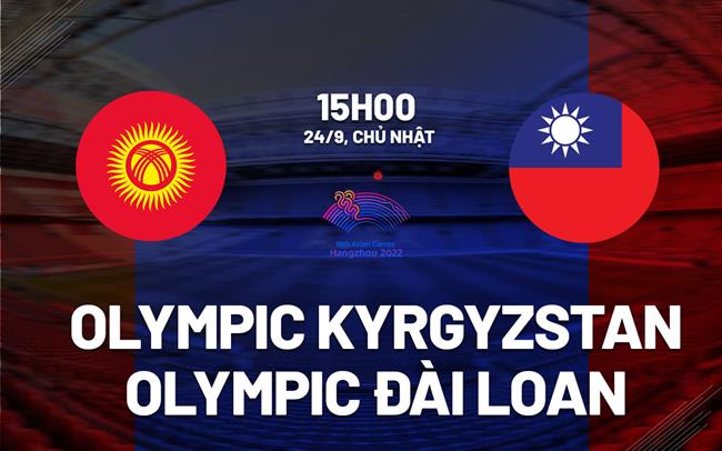 Nhận định Olympic Kyrgyzstan vs Olympic Đài Loan 15h00 ngày 24/9 (ASIAD 19)