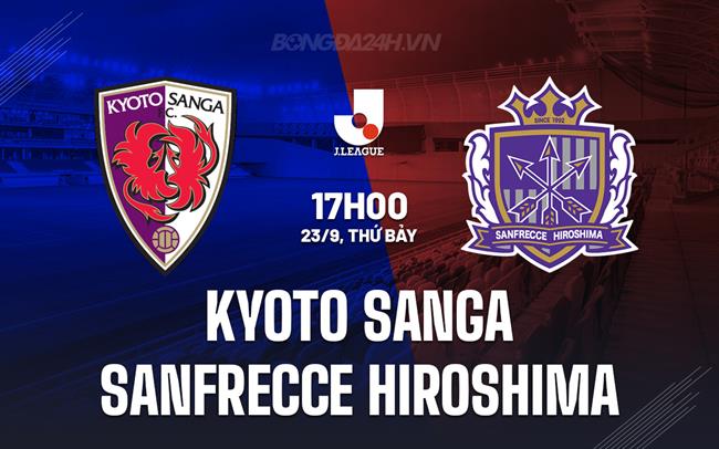 Nhận định Kyoto Sanga vs Sanfrecce Hiroshima 17h00 ngày 23/9 (VĐQG Nhật Bản 2023)