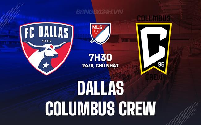 Nhận định Dallas vs Columbus Crew 7h30 ngày 24/9 (Nhà nghề Mỹ 2023)