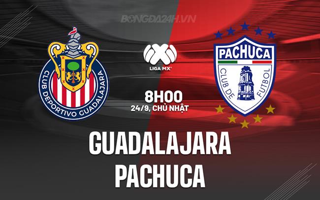 Nhận định Guadalajara vs Pachuca 8h00 ngày 24/09 (VĐQG Mexico 2023)