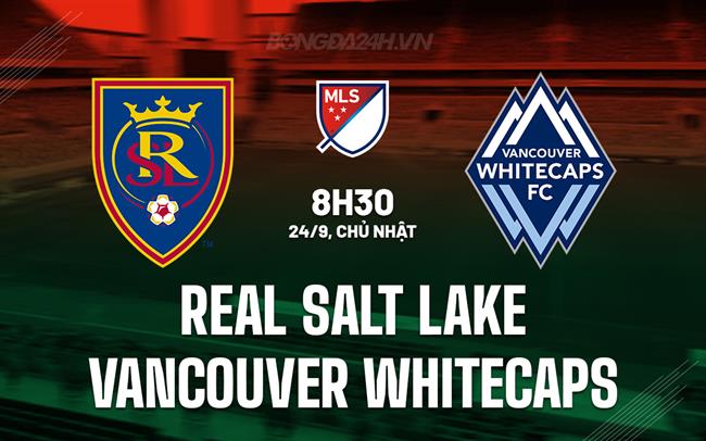 Nhận định Real Salt Lake vs Vancouver Whitecaps 8h30 ngày 24/09 (Nhà nghề Mỹ 2023)