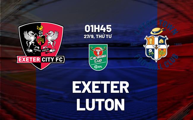nhan dinh bong da du doan Exeter vs Luton cup lien doan anh league cup hom nay