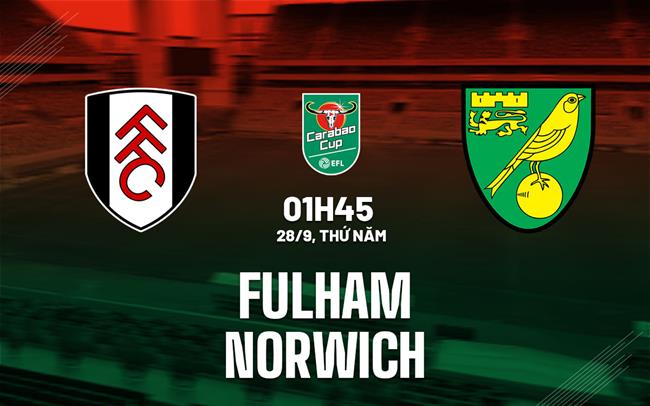 nhan dinh bong da du doan Fulham vs Norwich cup lien doan anh league cup hom nay nhan dinh bong da du doan Fulham vs Norwich cup lien doan anh league cup hom nay