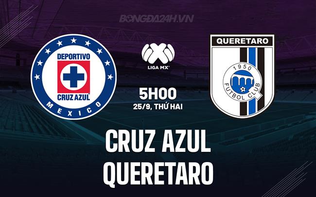 Nhận định Cruz Azul vs Queretaro 5h00 ngày 25/9 (VĐQG Mexico 2023/24)