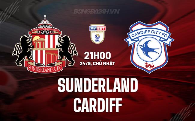 Nhận định Sunderland vs Cardiff 21h00 ngày 24/9 (Hạng Nhất Anh 2023/24)