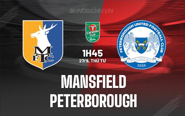 Nhận định Mansfield vs Peterborough 1h45 ngày 27/9 (Cúp Liên đoàn Anh 2023/24)