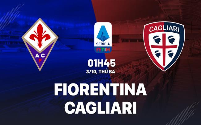 Nhận định bóng đá Fiorentina vs Cagliari 1h45 ngày 3/10 (Serie A 2023/24)