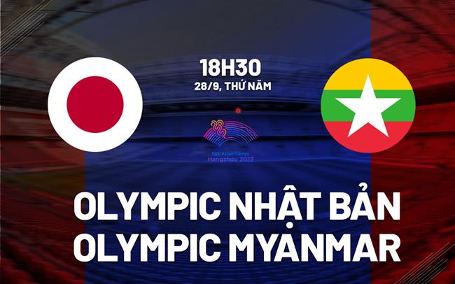 Nhận định Olympic Nhật Bản vs Olympic Myanmar 18h30 ngày 28/9 (ASIAD 19)
