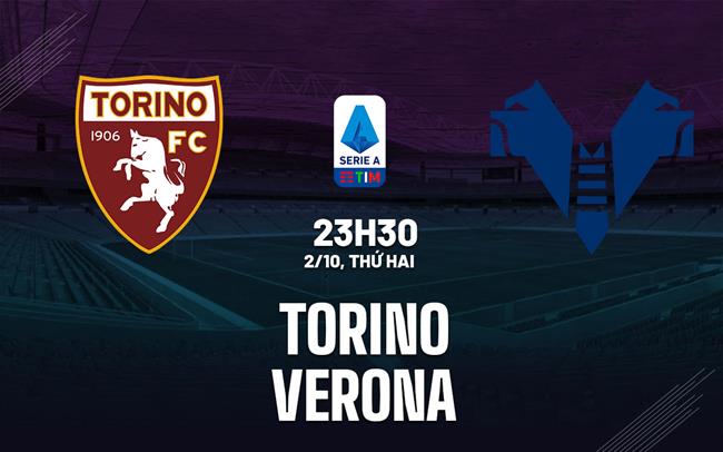 Nhận định bóng đá Torino vs Verona 23h30 ngày 2/10 (Serie A 2023/24)
