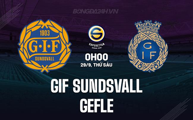 Nhận định GIF Sundsvall vs Gefle 0h00 ngày 29/9 (Hạng 2 Thụy Điển 2023)